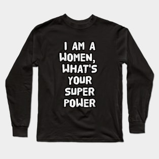 I am a women what's your super power Long Sleeve T-Shirt